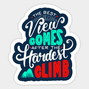 The Best View Comes After the Hardest Climb. Sticker